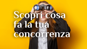 Scopri cosa fa la tua concorrenza