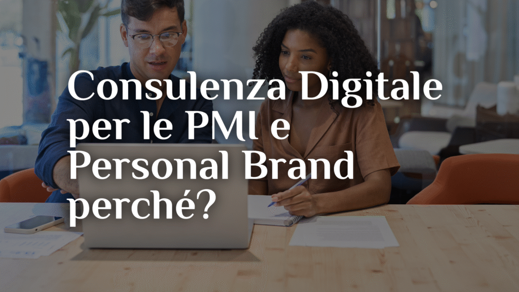 Consulenza Digitale per le PMI e Personal Brand perché?