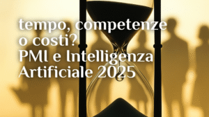 tempo, competenze o costi? PMI e Intelligenza Artificiale 2025