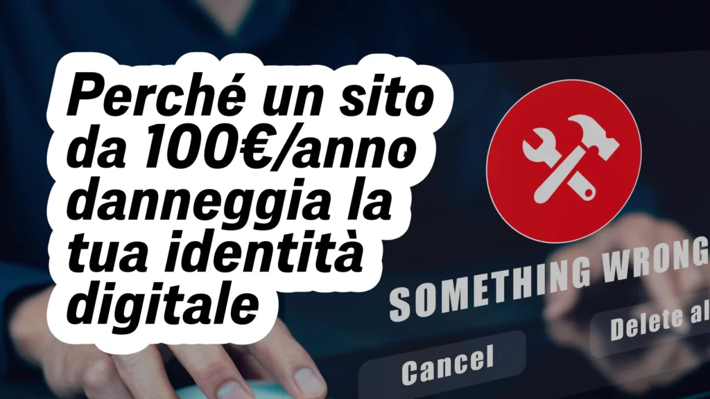 Perché un sito da 100€/anno danneggia la tua identità digitale