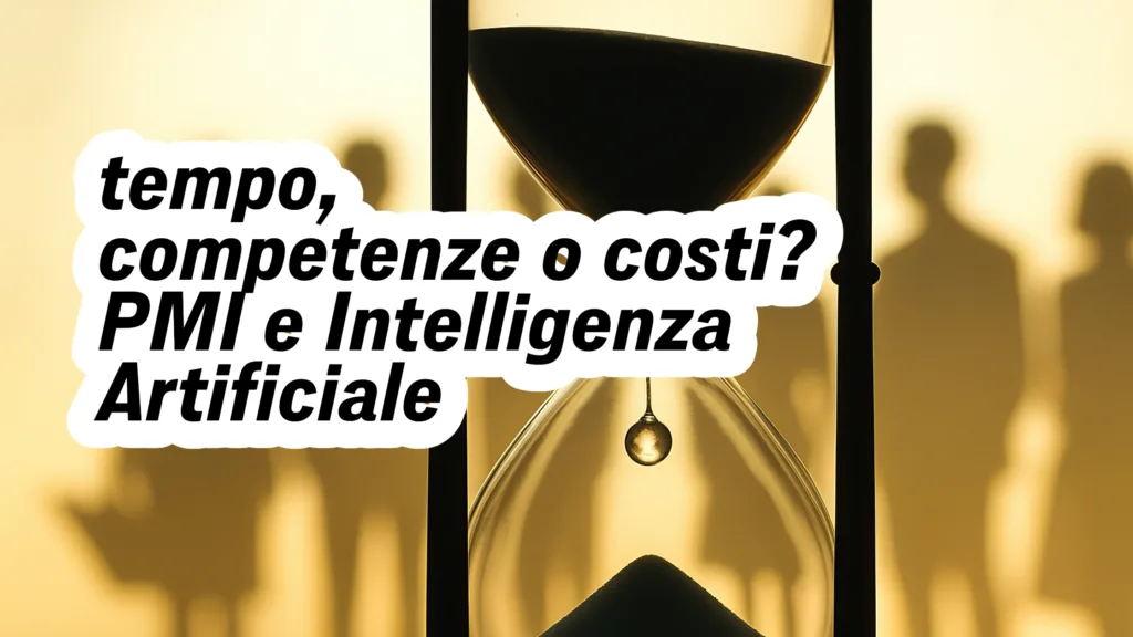 tempo, competenze o costi? PMI e Intelligenza Artificiale