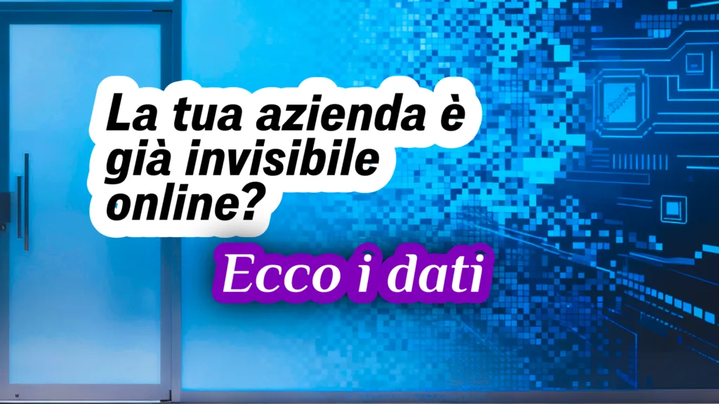 La tua azienda è già invisibile online? Ecco i dati