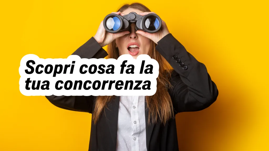 Scopri cosa fa la tua concorrenza
