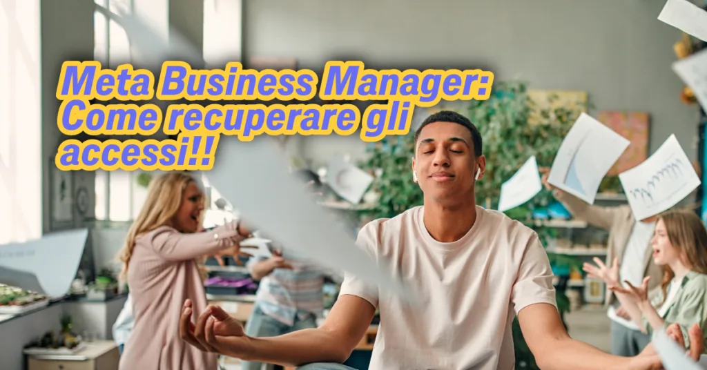 Meta Business Manager: Come recuperare gli accessi!!